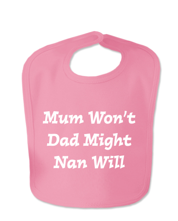 Mum Won't Dad Might Nan Will Velcro Baby Bib